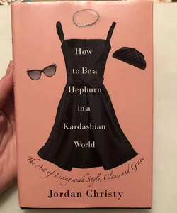 How to Be a Hepburn in a Kardashian World
