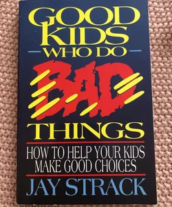 Good Kids Who Do Bad Things