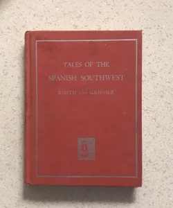 Tales of the Spanish Southwest : Stories of the Spanish rule in California, New Mexico, Arizona and Texas. 1946 Spanish Reader