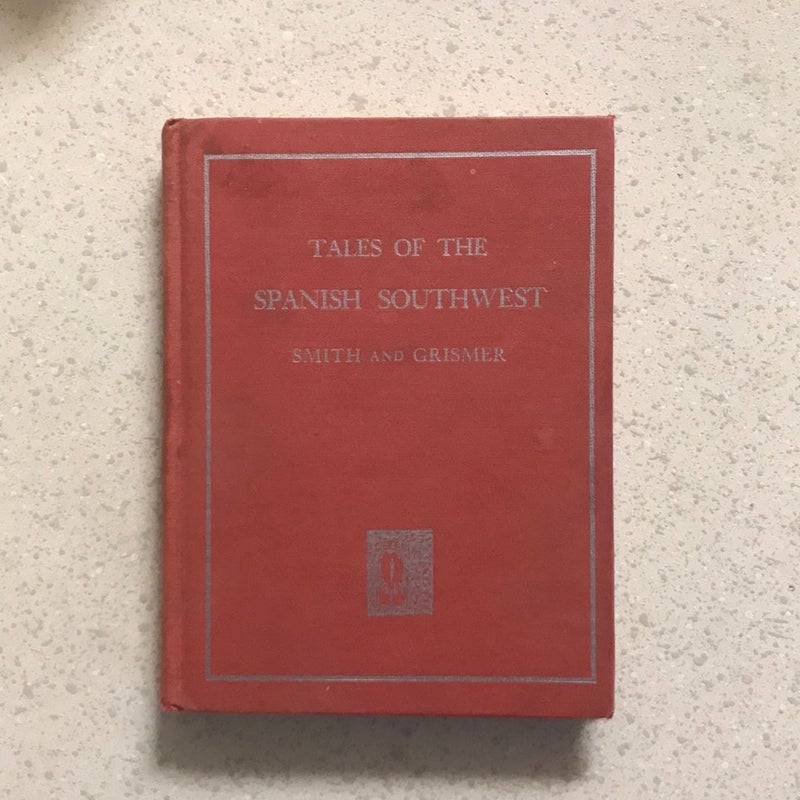 Tales of the Spanish Southwest : Stories of the Spanish rule in California, New Mexico, Arizona and Texas. 1946 Spanish Reader