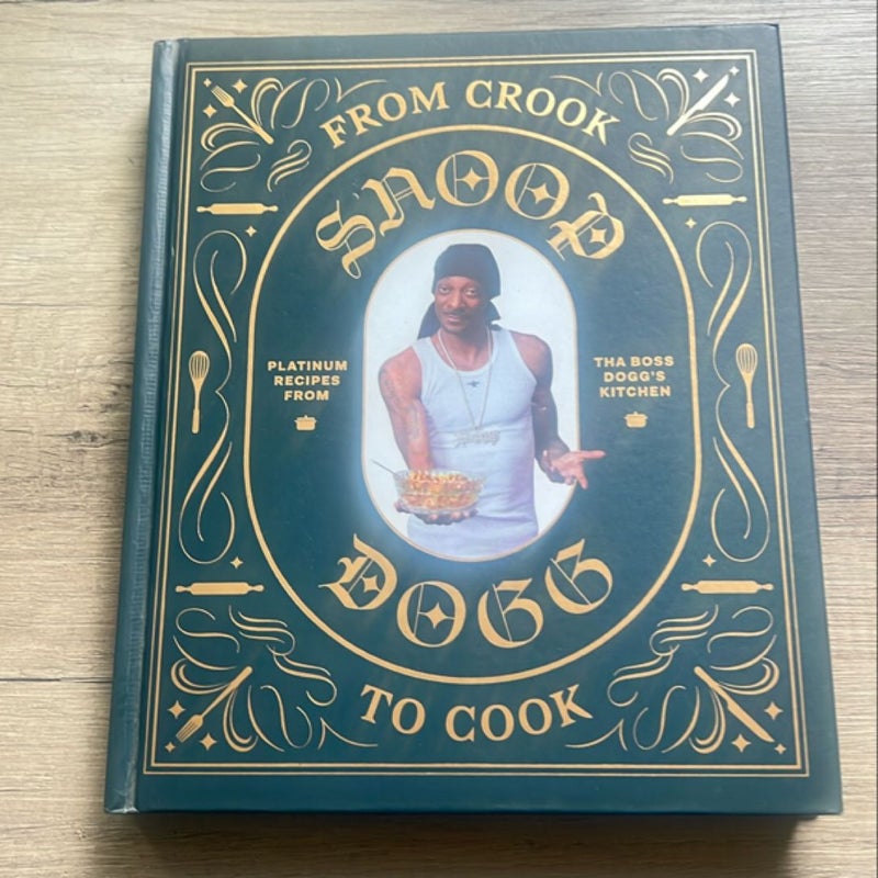 From Crook to Cook: Platinum Recipes from Tha Boss Dogg's Kitchen (Snoop Dogg Cookbook, Celebrity Cookbook with Soul Food Recipes)