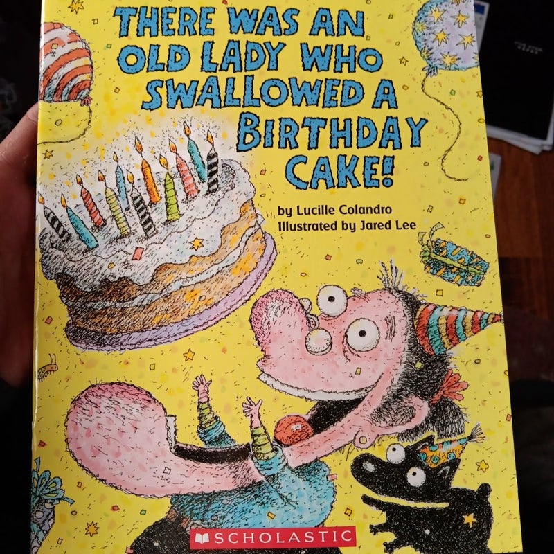 There was A Old lady who swallowed a birthday cake.