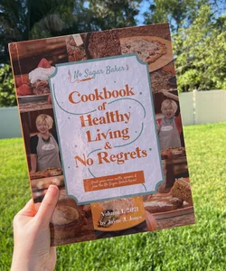 No Sugar Baker: Cookbook of Healthy Living & No Regrets
