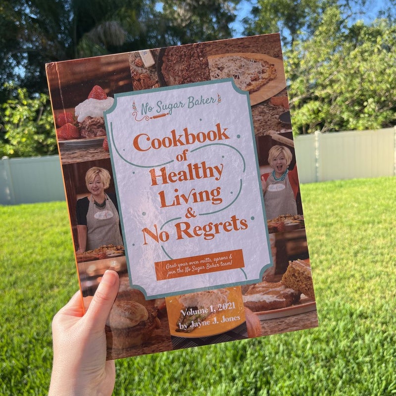 No Sugar Baker: Cookbook of Healthy Living & No Regrets