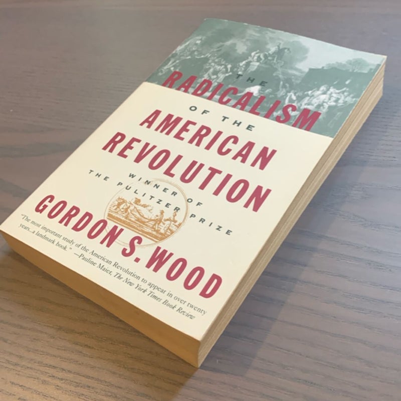 The Radicalism of the American Revolution