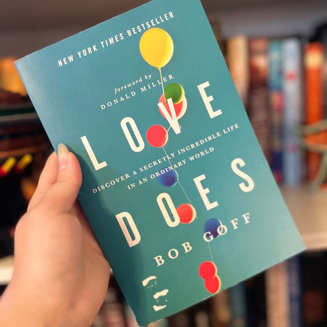 Love Does: Discover a Secretly Incredible Life in an Ordinary World