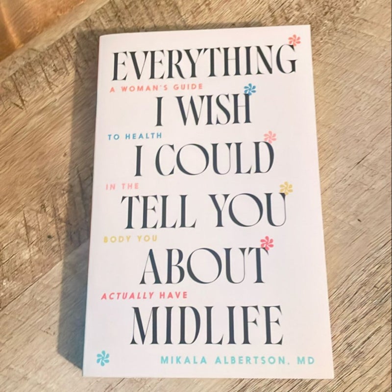 Everything I Wish I Could Tell You about Midlife