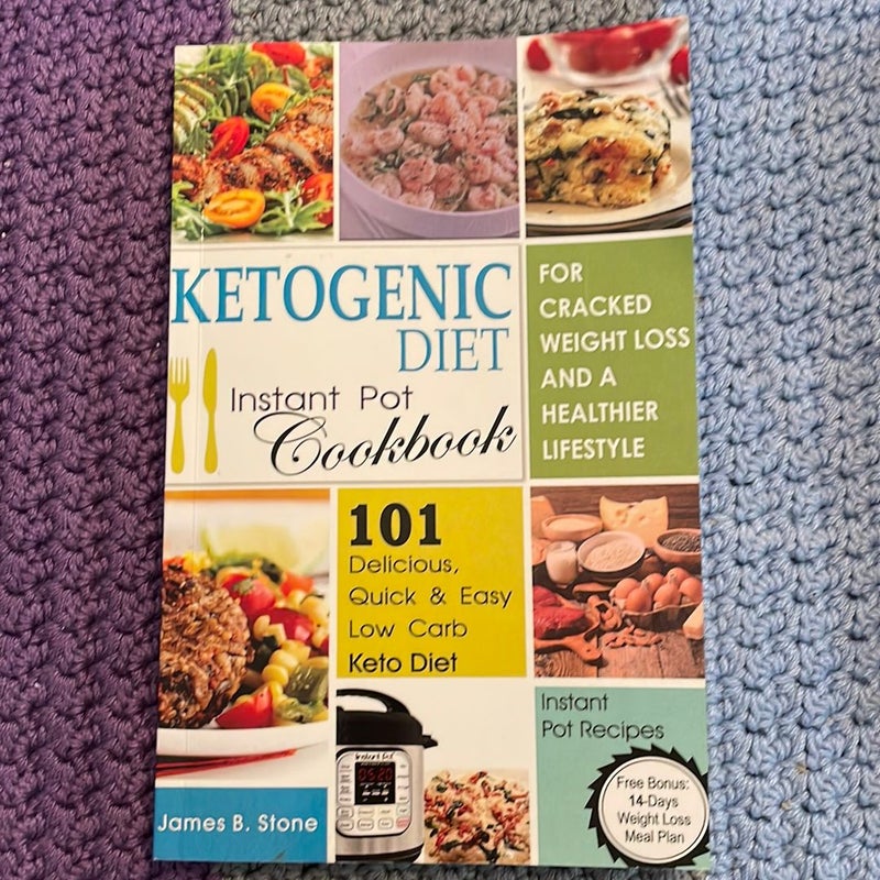 Ketogenic Diet Instant Pot Cookbook for Cracked Weight Loss and a Healthier Life