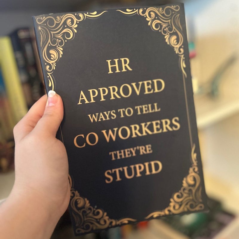 HR Approved ways to tell co workers they’re stupid