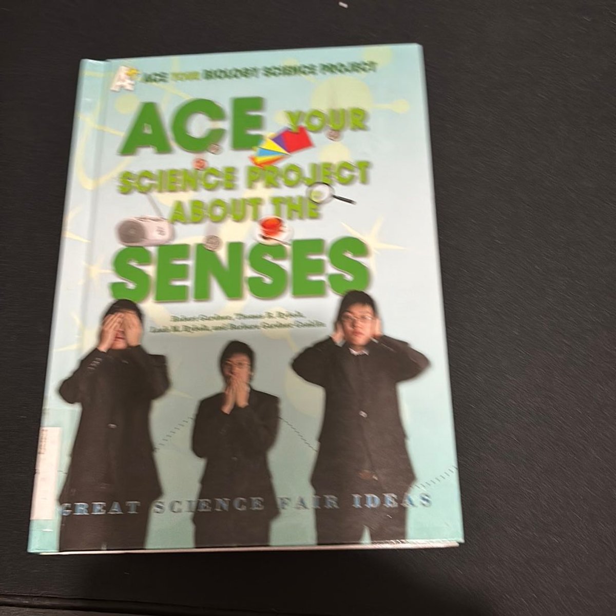 Ace Your Science Project about the Senses by Robert Gardner, Thomas R ...