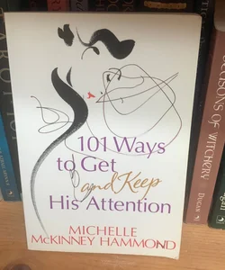 101 Ways to Get and Keep His Attention
