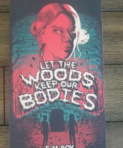 Let the Woods Keep Our Bodies