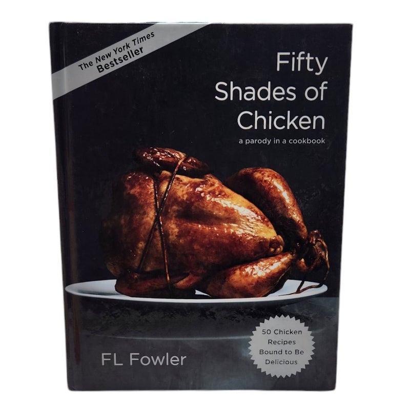 Fifty Shades of ChickenHardcover Fifty Shades of Chicken Cookbook FL Fowler 50 Chicken Recipies