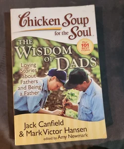 Chicken Soup for the Soul: the Wisdom of Dads