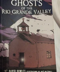 Ghosts of the Rio Grande Valley