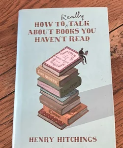 How to Really Talk About Books You Haven’t Read