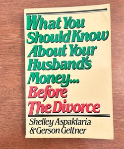 What You Should Know about Your Husband's Money . . . Before the Divorce