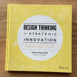 Design Thinking for Strategic Innovation