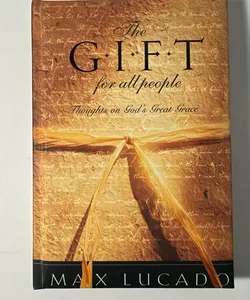 The Gift for All People : Thoughts on God's Great Grace by Max Lucado Hardcover