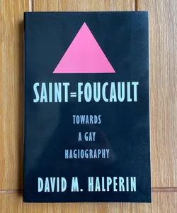 Saint Foucault: Towards a Gay Hagiography