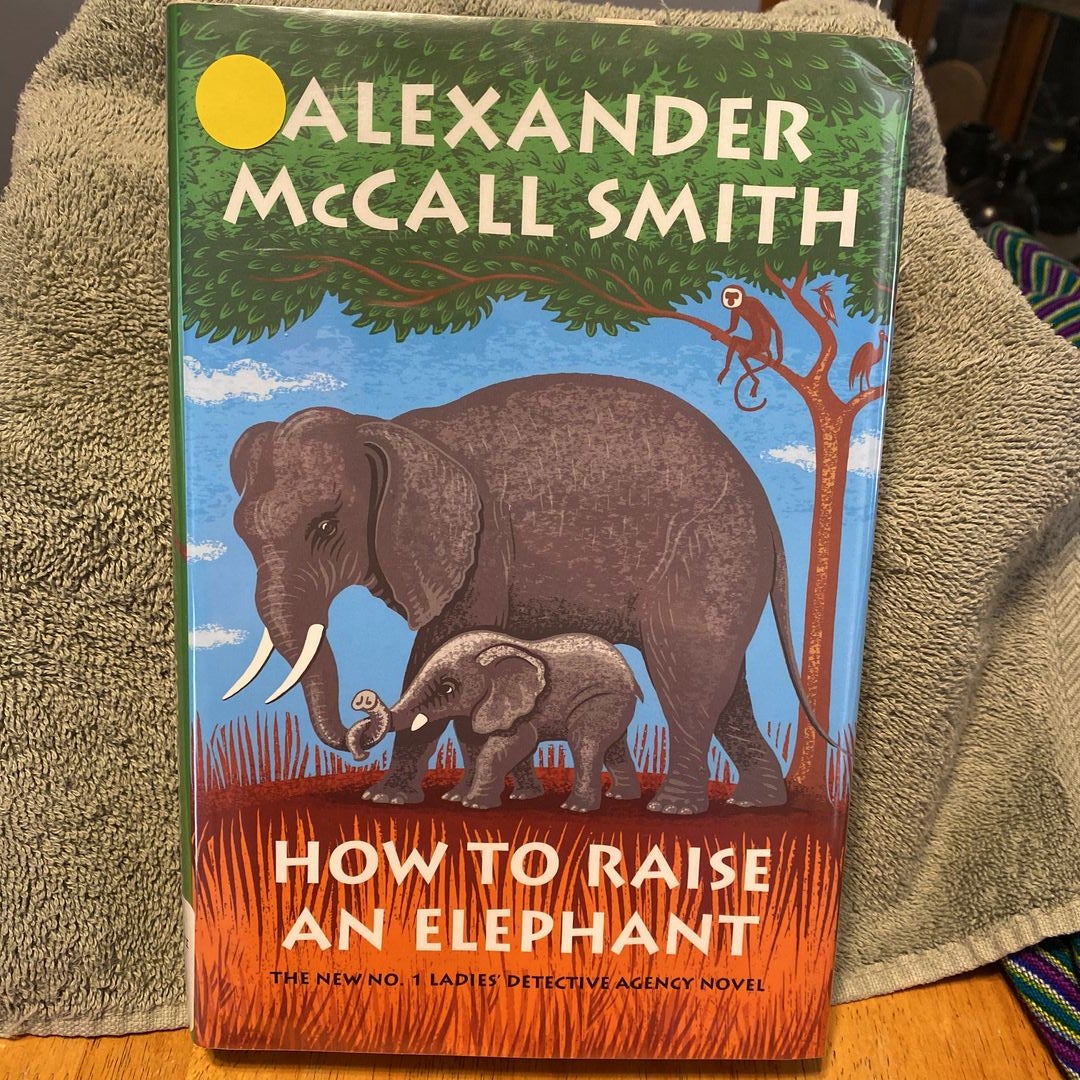 How to Raise an Elephant by Alexander McCall Smith Hardcover Pangobooks