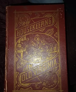 Housekeeping in Old Virginia: Containing Contributions from Two Hundred and Fifty Ladies in Virginia and Her Sister States