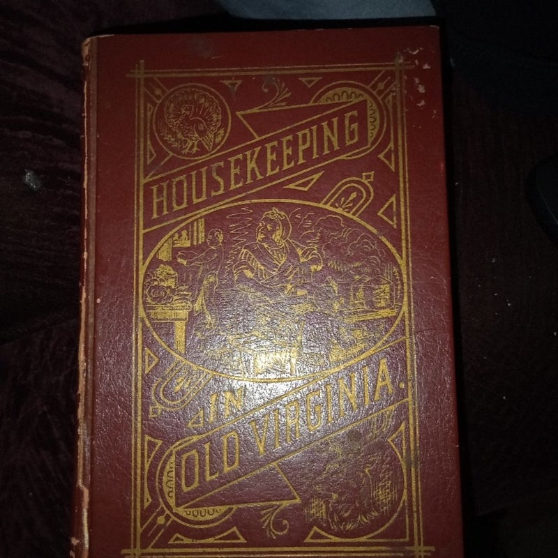 Housekeeping in Old Virginia: Containing Contributions from Two Hundred and Fifty Ladies in Virginia and Her Sister States