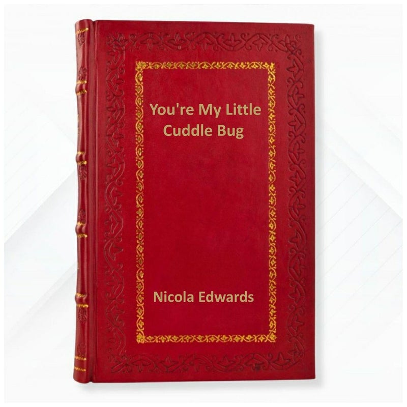 You're My Little Cuddle Bug  by Nicola Edwards Leather Bound Edition