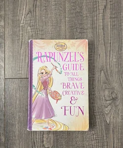 Tangled the Series: Rapunzel's Guide to All Things Brave, Creative, and Fun!