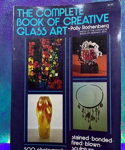 The complete book of creative glass art