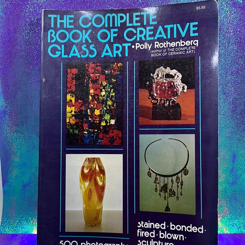 The complete book of creative glass art