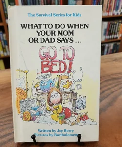 What To Do When Your Mom or Dad Says...Go To Bed!