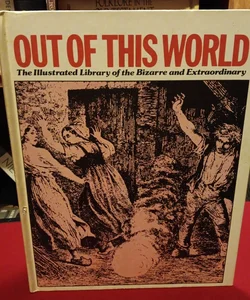 Out of this World-Bizarre & Extraordinary