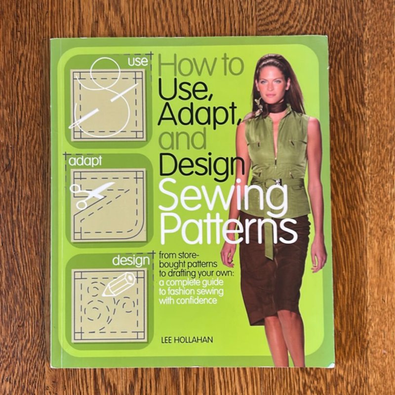 How to Use, Adapt, and Design Sewing Patterns by Lee Hollahan