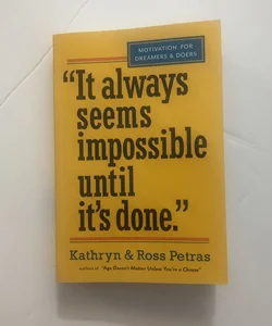 "It Always Seems Impossible until It's Done. "