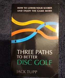 Three Paths To Better Disc Golf