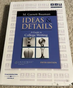 Ideas & Details A Guide to College Writing
