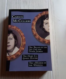 Carson McCullers the Ballad of the sad cafe and other stories  The heart is a lonely hunter  The member of the wedding