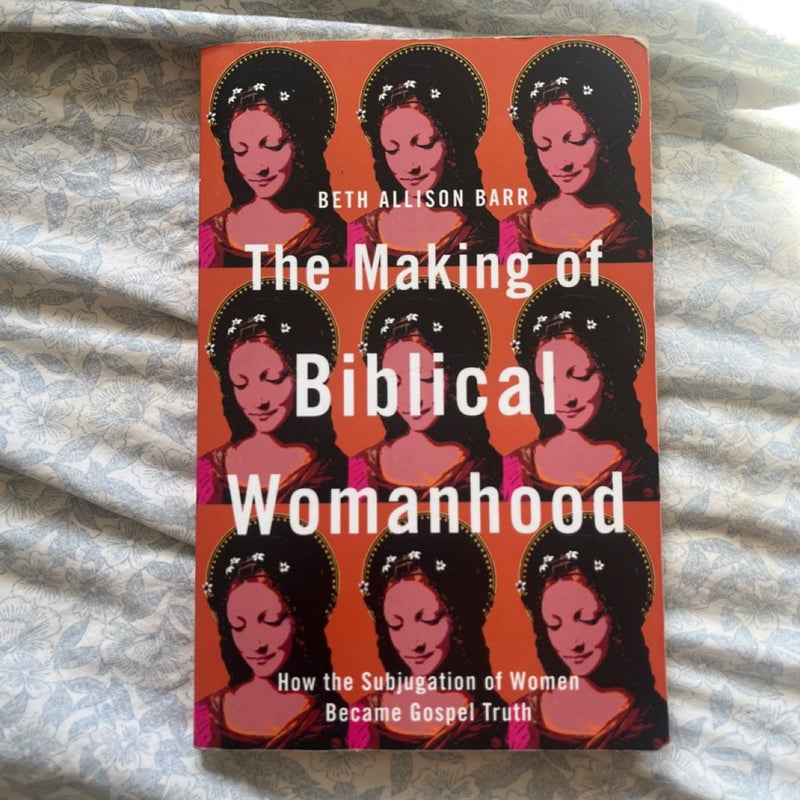 The Making of Biblical Womanhood