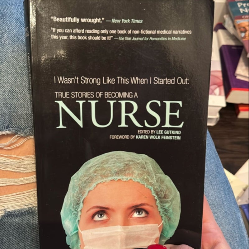 I Wasn't Strong Like This When I Started Out: True Stories of Becoming a Nurse