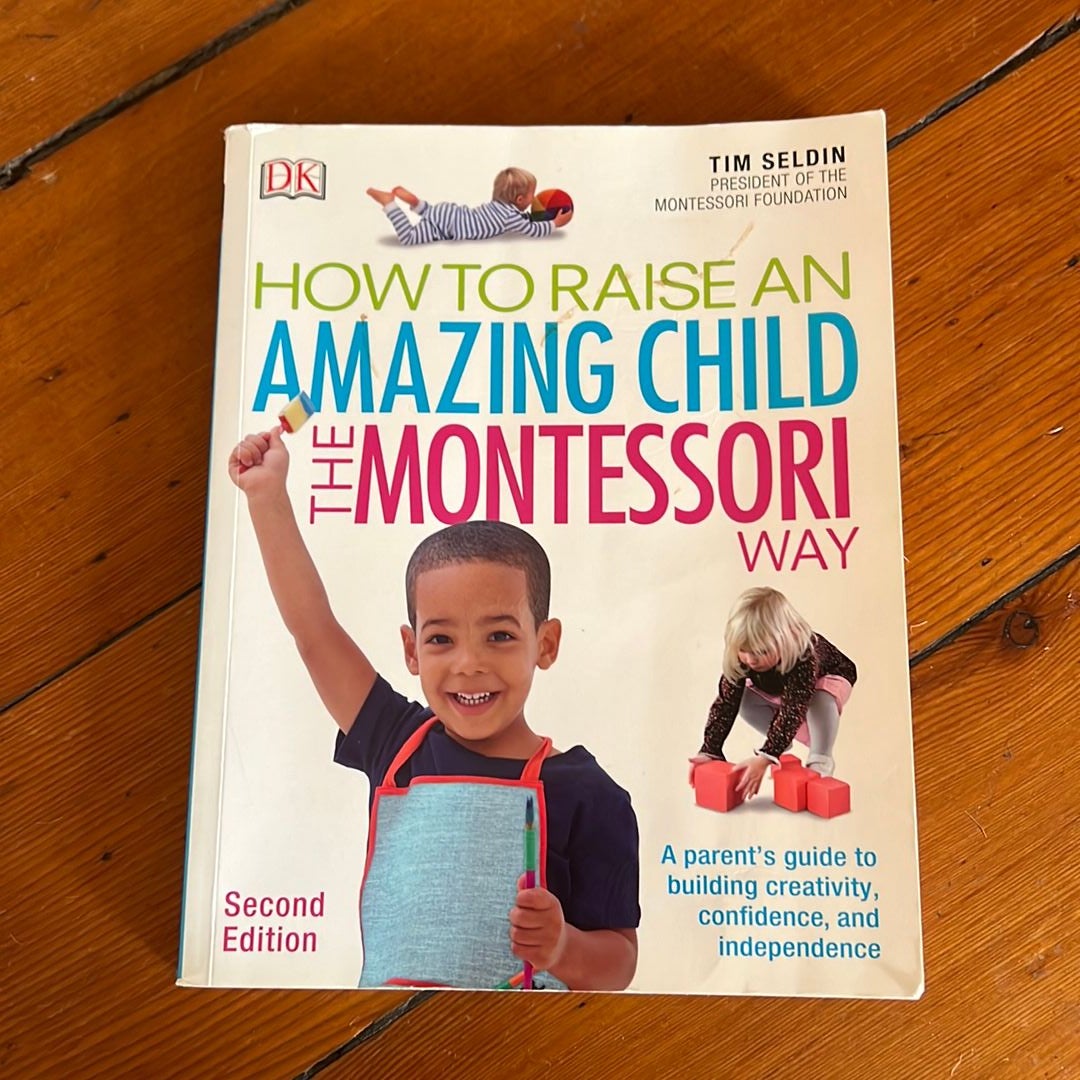 How to Raise an Amazing Child the Montessori Way, 2nd Edition