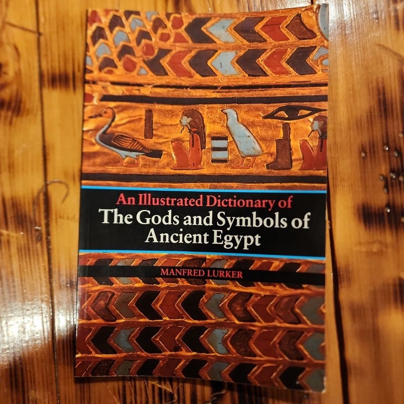 An Illustrated Dictionary of the Gods and Symbols of Ancient Egypt