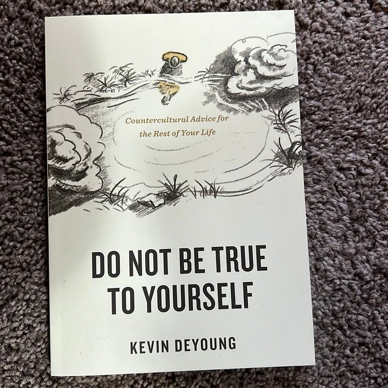 Do Not Be True to Yourself