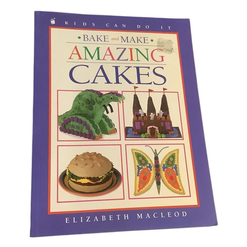Bake and Make Amazing Cakes