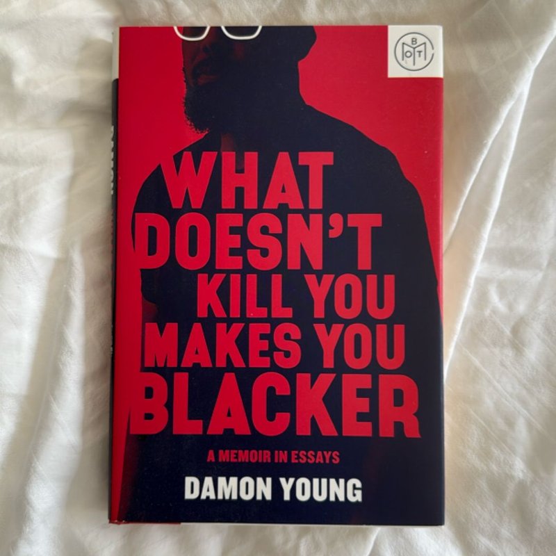 What Doesn't Kill You Makes You Blacker