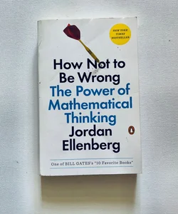 How Not to Be Wrong The Power of Mathematical Thinking