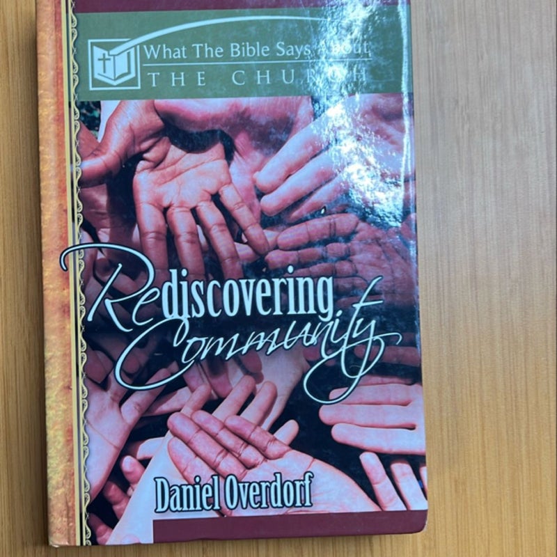 Rediscovering Community: What the Bible Says About the Church (What the Bible Says About Series) 