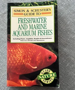 Simon and Schuster's Guide to Freshwater and Marine Aquarium Fishes