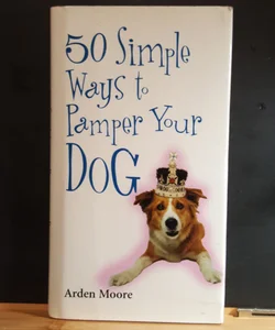 50 simple ways to pamper your dog