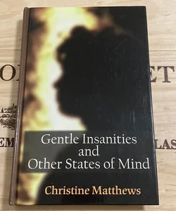 Gentle Insanities and Other States of Mind